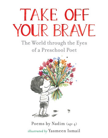 Take Off Your Brave: The World through the Eyes of a Preschool Poet by Nadim