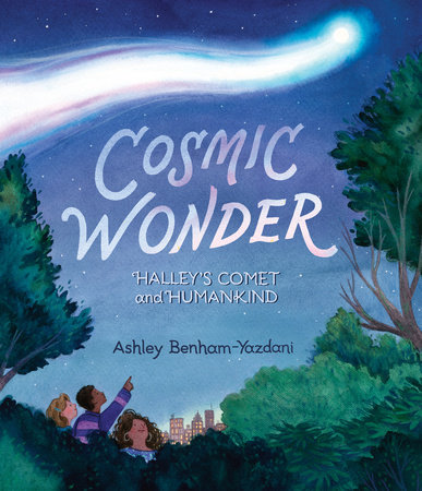 Cosmic Wonder: Halley's Comet and Humankind by Ashley Yazdani