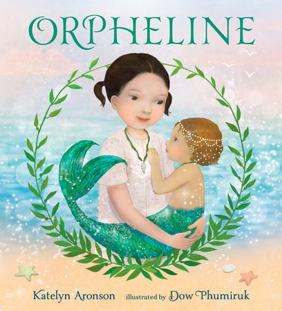 Orpheline: A Mermaid Lost and Found Story by Katelyn Aronson