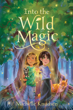 Into the Wild Magic by Michelle Knudsen