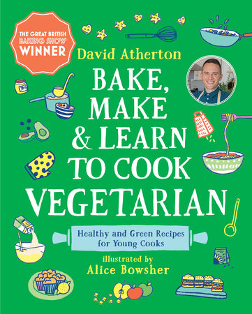 Bake, Make, and Learn to Cook Vegetarian: Healthy and Green Recipes for Young Cooks by David Atherton