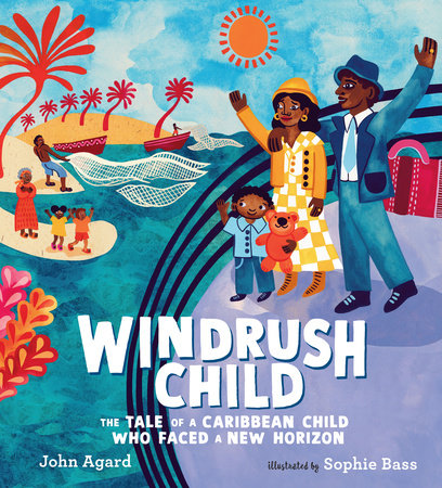 Windrush Child: The Tale of a Caribbean Child Who Faced a New Horizon by John Agard