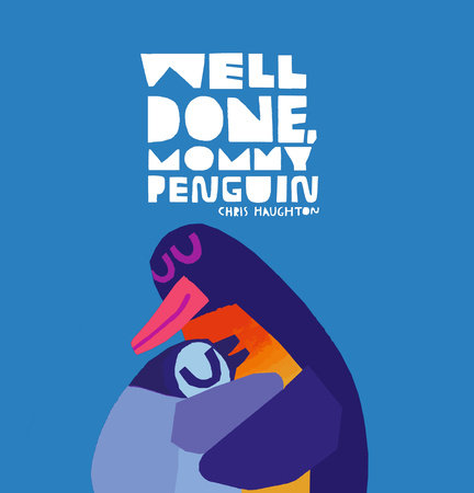 Well Done, Mommy Penguin by Chris Haughton