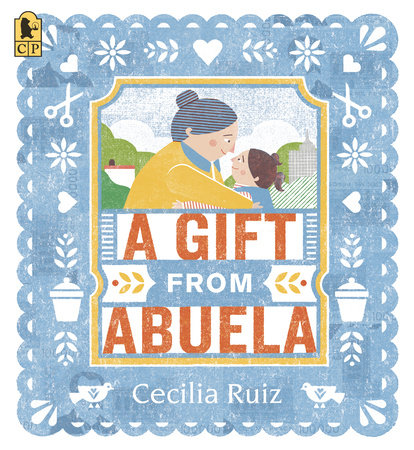 A Gift from Abuela by Cecilia Ruiz