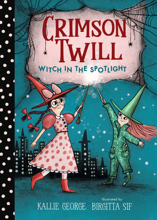 Crimson Twill: Witch in the Spotlight by Kallie George
