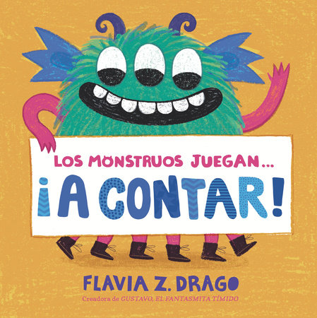 Los monstruos juegan . . . ¡A Contar! by Flavia Z. Drago; Illustrated by Flavia Z. Drago