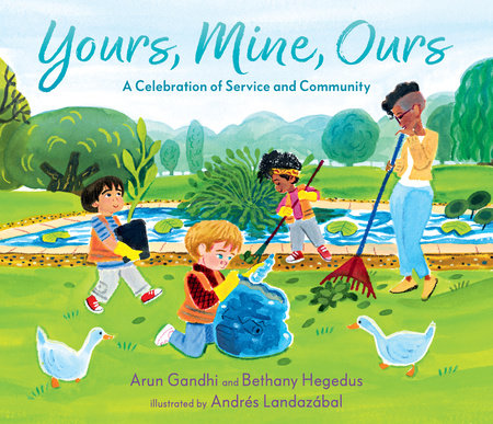 Yours, Mine, Ours: A Celebration of Service and Community by Arun Gandhi and Bethany Hegedus