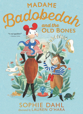 Madame Badobedah and the Old Bones by Sophie Dahl; Illustrated by Lauren O'Hara