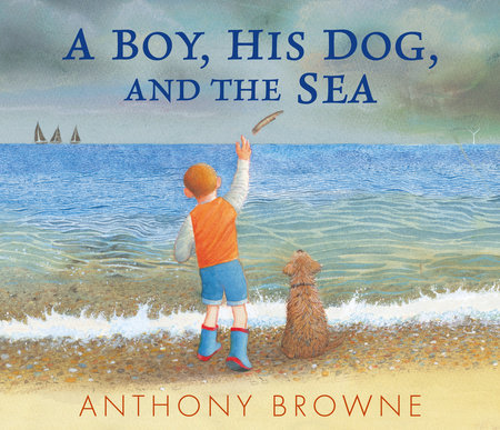 A Boy, His Dog, and the Sea by Anthony Browne