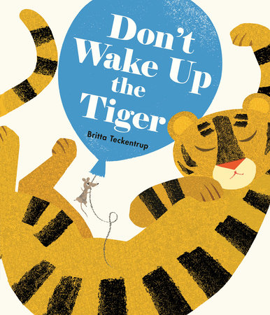 Don't Wake Up the Tiger by Britta Teckentrup