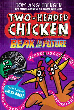 Two-Headed Chicken: Beak to the Future by Tom Angleberger