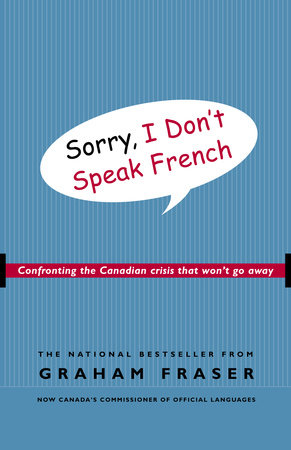 Sorry, I Don't Speak French by Graham Fraser