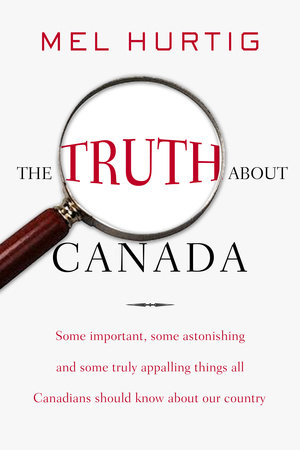 The Truth About Canada by Mel Hurtig