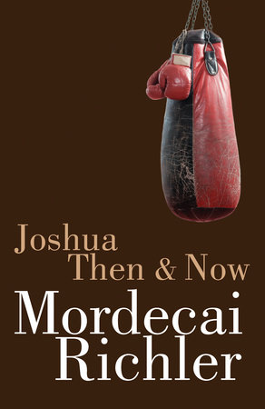 Joshua Then and Now by Mordecai Richler