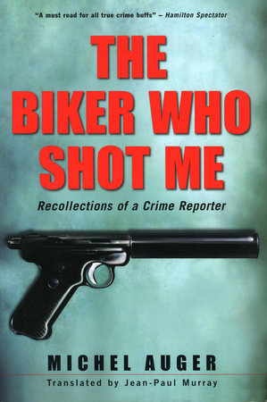 The Biker Who Shot Me by Michel Auger