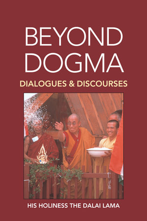 Beyond Dogma by His Holiness The Dalai Lama