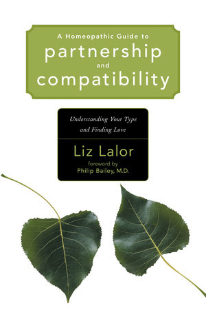 A Homeopathic Guide to Partnership and Compatibility by Liz Lalor