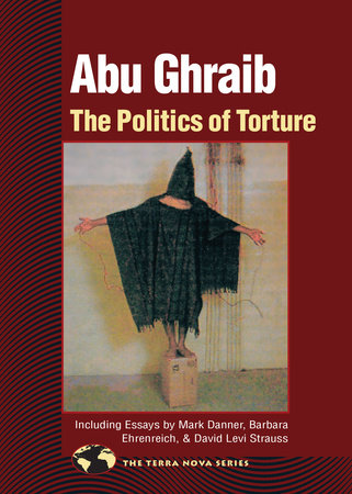 Abu Ghraib by Compiled by North Atlantic Books; Contribution by David Levi Strauss, Barbara Ehrenreich, Mark Danner