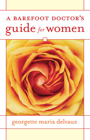 A Barefoot Doctor's Guide for Women by Georgette Delvaux