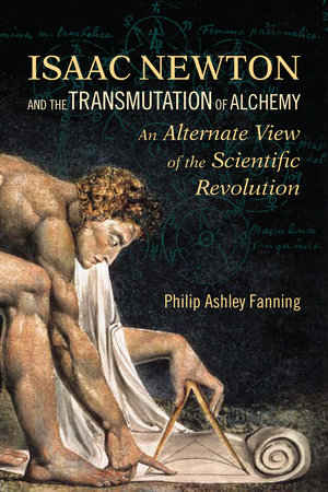 Isaac Newton and the Transmutation of Alchemy by Philip Ashley Fanning