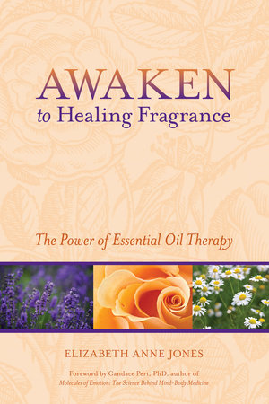 Awaken to Healing Fragrance by Elizabeth Anne Jones