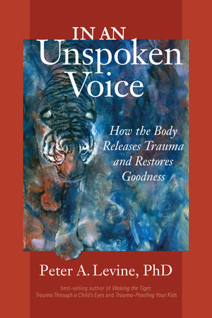 In an Unspoken Voice by Peter A. Levine, Ph.D.