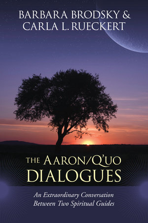 The Aaron/Q'uo Dialogues by Barbara Brodsky and Carla L. Rueckert