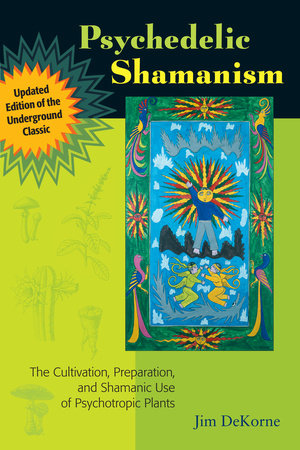 Psychedelic Shamanism, Updated Edition by Jim DeKorne
