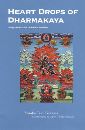 Heart Drops of Dharmakaya by Shardza Tashi Gyaltsen