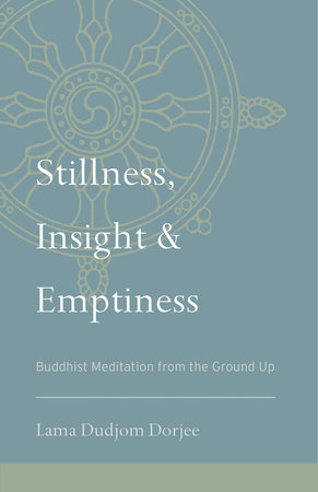 Stillness, Insight, and Emptiness by Lama Dudjom Dorjee
