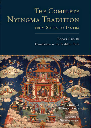 The Complete Nyingma Tradition from Sutra to Tantra, Books 1 to 10 by Choying Tobden Dorje; translated by Ngawang Zangpo