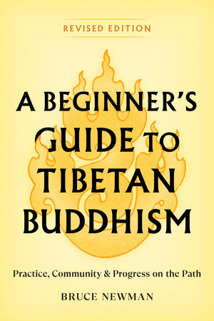 A Beginner's Guide to Tibetan Buddhism by Bruce Newman