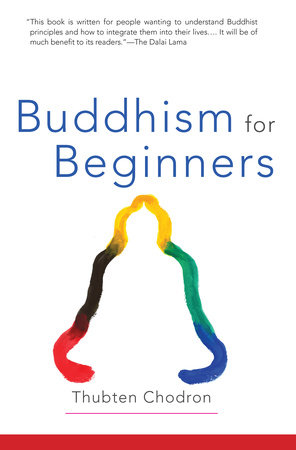 Buddhism for Beginners by Thubten Chodron