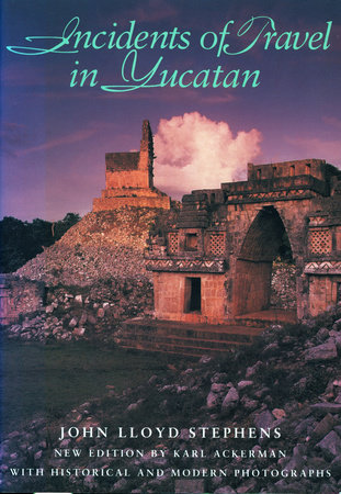 Incidents of Travel in Yucatan by John Lloyd Stephens
