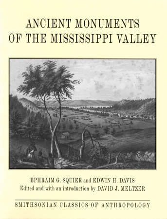 Ancient Monuments of the Mississippi Valley by Ephraim G. Squier and Edwin H. Davis