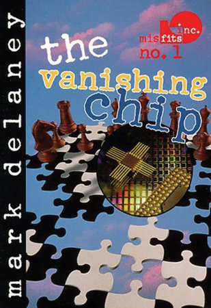 Misfits, Inc. No. 1: The Vanishing Chip by Mark Delaney
