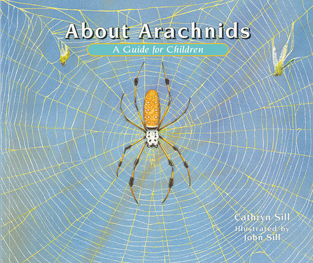 About Arachnids by by Cathryn Sill; illustrated by John Sill