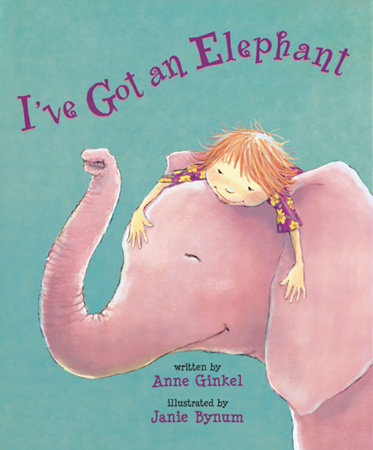 I've Got an Elephant by Anne Ginkel