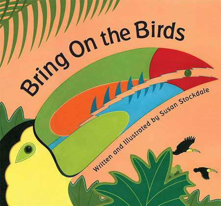 Bring On the Birds by Susan Stockdale