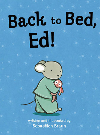 Back to Bed, Ed! by Sebastien Braun