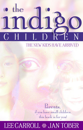 The Indigo Children by Lee Carroll and Jan Tober