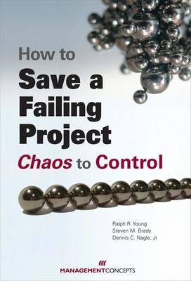 How to Save a Failing Project by Ralph R. Young, Steve M. Brady and Dennis C. Nagle, Jr.