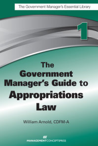 The Government Manager's Guide to Appropriations Law
