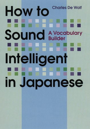 How to Sound Intelligent in Japanese by Charles De Wolf