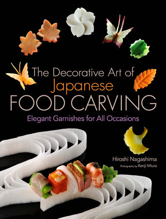The Decorative Art of Japanese Food Carving by Hiroshi Nagashima