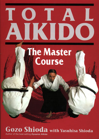 Total Aikido by Gozo Shioda and Yasuhisa Shioda
