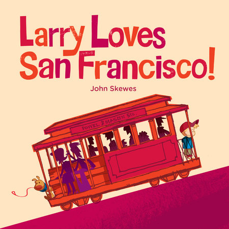 Larry Loves San Francisco! by John Skewes