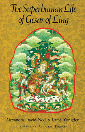 The Superhuman Life of Gesar of Ling by Alexandra David-Neel and Lama Yongden