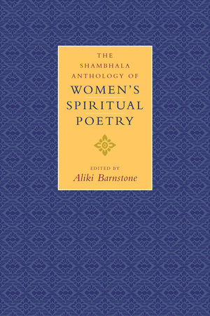 The Shambhala Anthology of Women's Spiritual Poetry by Aliki Barnstone