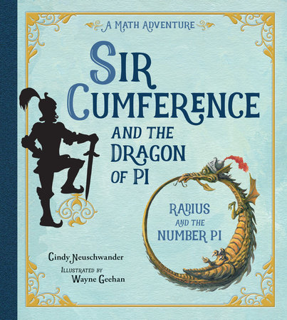 Sir Cumference and the Dragon of Pi by Cindy Neuschwander